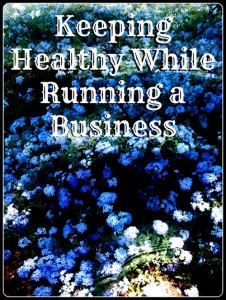 Keeping Healthy While Running a Business